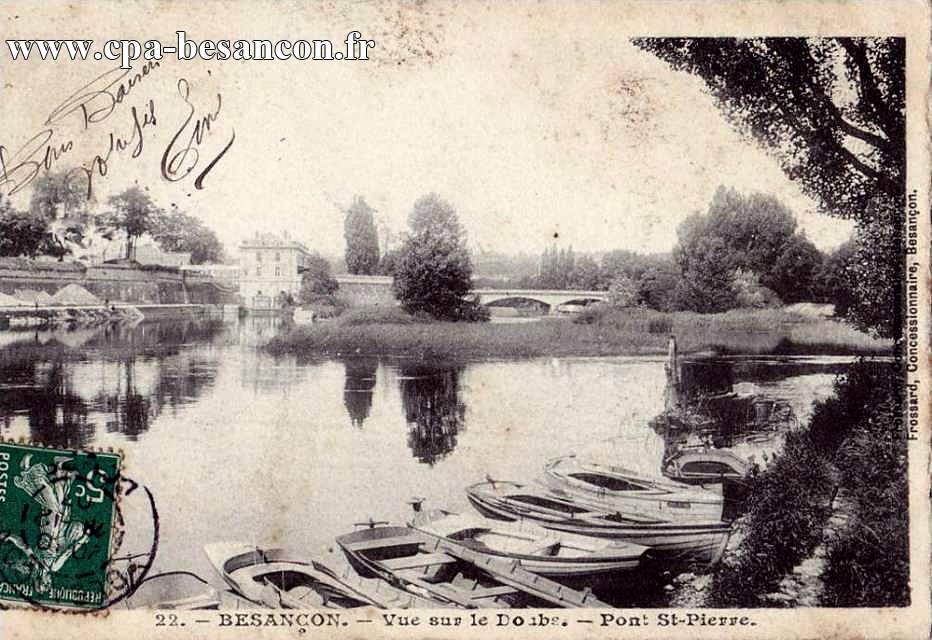22. - BESANÇON. - Vue sur le Doubs. - Pont St-Pierre.